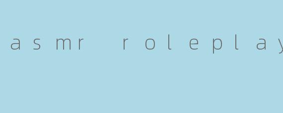 asmr roleplay